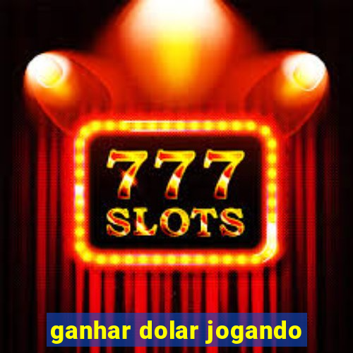 ganhar dolar jogando